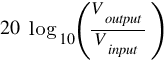 20 ~ log_10 (V_output / V_input)